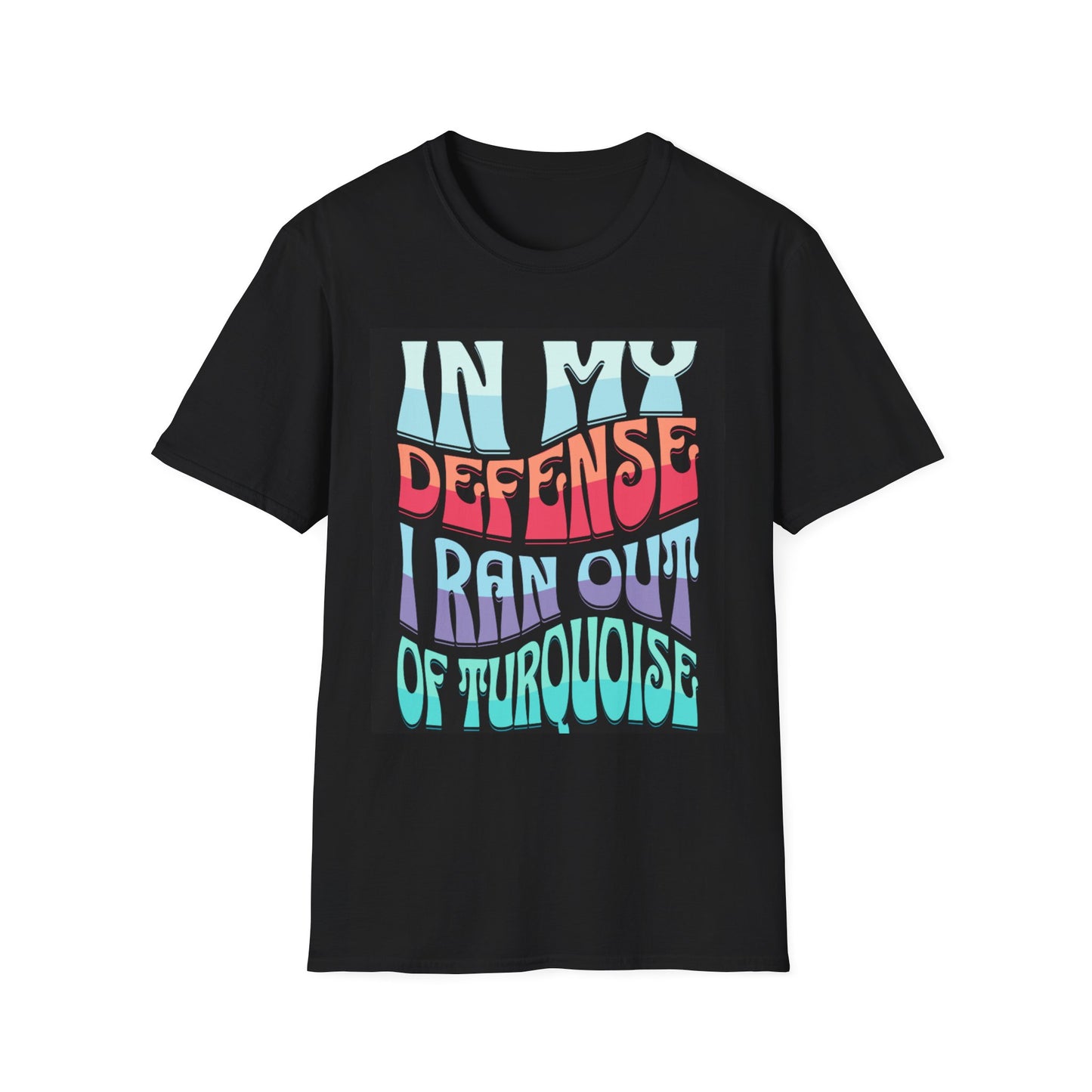 Turquoise Retro Graphic T-Shirt — "In My Defense I Ran Out Of Turquoise"