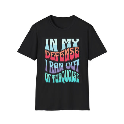 Turquoise Retro Graphic T-Shirt — "In My Defense I Ran Out Of Turquoise"