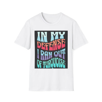 Turquoise Retro Graphic T-Shirt — "In My Defense I Ran Out Of Turquoise"